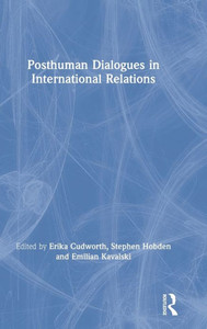 Posthuman Dialogues In International Relations Posthuman Dialogues In International Relations