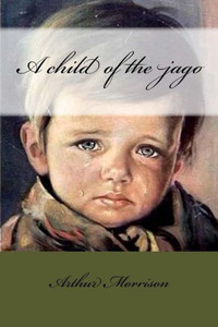 A Child Of The Jago A Child Of The Jago