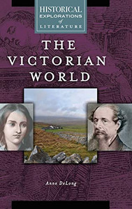The Victorian World: A Historical Exploration of Literature (Historical Explorations of Literature)