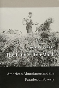 The Land of Too Much: American Abundance and the Paradox of Poverty The Land of Too Much: American Abundance and the Paradox of Poverty