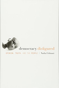 Democracy Disfigured: Opinion, Truth, and the People Democracy Disfigured: Opinion, Truth, and the People