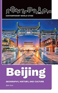 Beijing: Geography, History, and Culture (Contemporary World Cities)