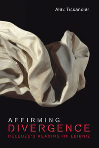 Affirming Divergence: Deleuze'S Reading Of Leibniz (Plateaus - New Directions In Deleuze Studies)