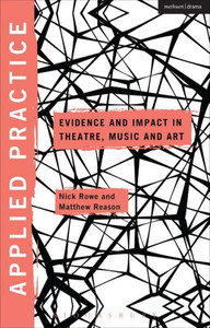 Applied Practice: Evidence And Impact In Theatre, Music And Art (Applied Theatre) Applied Practice: Evidence And Impact In Theatre, Music And Art (Applied Theatre)