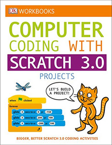 DK Workbooks: Computer Coding with Scratch 3.0 Workbook DK Workbooks: Computer Coding with Scratch 3.0 Workbook