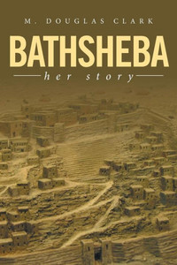 Bathsheba: Her Story Bathsheba: Her Story