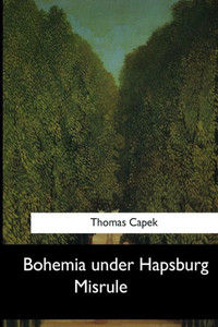 Bohemia Under Hapsburg Misrule Bohemia Under Hapsburg Misrule