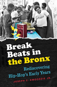 Break Beats In The Bronx: Rediscovering Hip-Hop'S Early Years