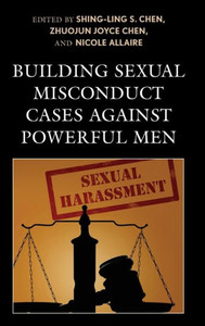 Building Sexual Misconduct Cases Against Powerful Men Building Sexual Misconduct Cases Against Powerful Men