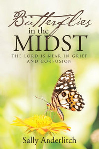 Butterflies In The Midst: The Lord Is Near In Grief And Confusion Butterflies In The Midst: The Lord Is Near In Grief And Confusion