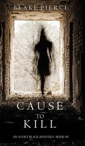 Cause To Kill (An Avery Black Mystery-Book 1) Cause To Kill (An Avery Black Mystery-Book 1)