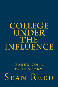 College Under The Influence: Based On A True Story.