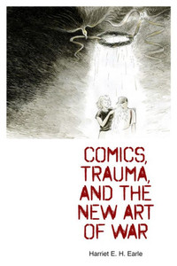 Comics, Trauma, And The New Art Of War Comics, Trauma, And The New Art Of War