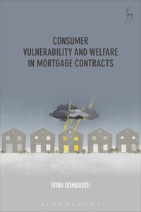 Consumer Vulnerability And Welfare In Mortgage Contracts Consumer Vulnerability And Welfare In Mortgage Contracts