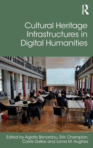 Cultural Heritage Infrastructures In Digital Humanities (Digital Research In The Arts And Humanities) Cultural Heritage Infrastructures In Digital Humanities (Digital Research In The Arts And Humanities)