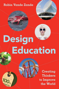 Design Education: Creating Thinkers To Improve The World Design Education: Creating Thinkers To Improve The World