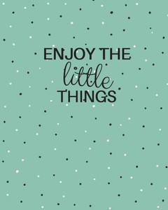 Enjoy The Little Things