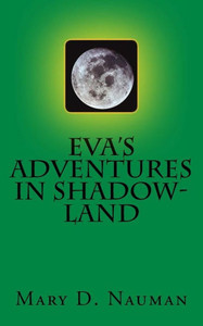 Eva'S Adventures In Shadow-Land Eva'S Adventures In Shadow-Land