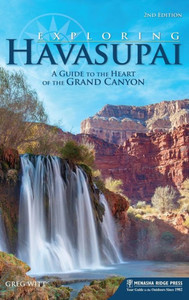 Exploring Havasupai: A Guide To The Heart Of The Grand Canyon Exploring Havasupai: A Guide To The Heart Of The Grand Canyon