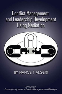 Conflict Management and Leadership Development Using Mediation (Contemporary Issues in Conflict Management and Dialogue) - Paperback Conflict Management and Leadership Development Using Mediation (Contemporary Issues in Conflict Management and Dialogue) - Paperback