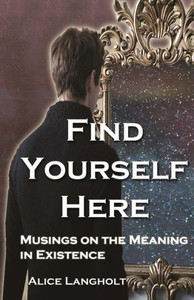 Find Yourself Here: Musings On The Meaning In Existence