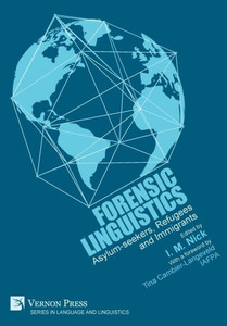 Forensic Linguistics: Asylum-Seekers, Refugees And Immigrants (Language And Linguistics) Forensic Linguistics: Asylum-Seekers, Refugees And Immigrants (Language And Linguistics)