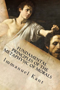Fundamental Principles Of The Metaphysic Of Morals