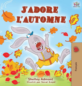 J'Adore L'Automne: I Love Autumn - French Language Children'S Book (French Bedtime Collection) (French Edition) J'Adore L'Automne: I Love Autumn - French Language Children'S Book (French Bedtime Collection) (French Edition)