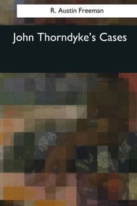 John Thorndyke'S Cases John Thorndyke'S Cases