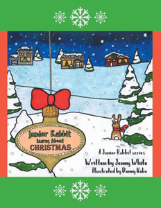 Junior Rabbit Learns About Christmas Junior Rabbit Learns About Christmas