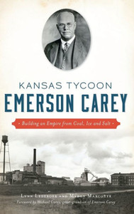Kansas Tycoon Emerson Carey: Building An Empire From Coal, Ice And Salt Kansas Tycoon Emerson Carey: Building An Empire From Coal, Ice And Salt