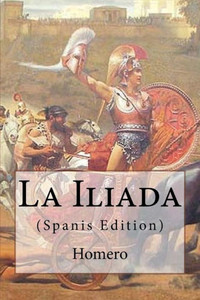 La Iliada (Spanish Edition) La Iliada (Spanish Edition)