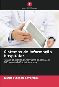 Sistemas de informação hospitalar: Análise do sistema de informação do hospital na RDC: o caso do Hospital New Hope (Portuguese Edition) Sistemas de informação hospitalar: Análise do sistema de informação do hospital na RDC: o caso do Hospital New Hope (Portuguese Edition)
