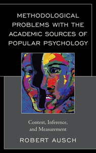 Methodological Problems With The Academic Sources Of Popular Psychology: Context, Inference, And Measurement Methodological Problems With The Academic Sources Of Popular Psychology: Context, Inference, And Measurement