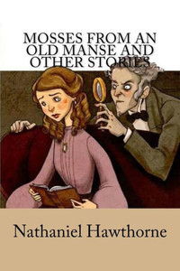 Mosses From An Old Manse And Other Stories