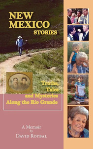 New Mexico Stories: Truths, Tales And Mysteries From Along The Río Grande New Mexico Stories: Truths, Tales And Mysteries From Along The Río Grande