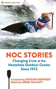 Noc Stories: Changing Lives At The Nantahala Outdoor Center Since 1972 Noc Stories: Changing Lives At The Nantahala Outdoor Center Since 1972