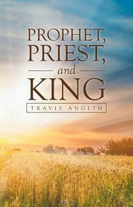 Prophet, Priest, And King Prophet, Priest, And King