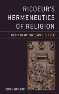 Ricoeur'S Hermeneutics Of Religion: Rebirth Of The Capable Self (Studies In The Thought Of Paul Ricoeur) Ricoeur'S Hermeneutics Of Religion: Rebirth Of The Capable Self (Studies In The Thought Of Paul Ricoeur)