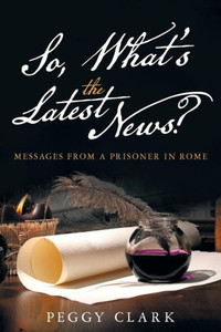 So, What'S The Latest News?: Messages From A Prisoner In Rome
