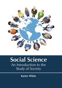 Social Science: An Introduction To The Study Of Society Social Science: An Introduction To The Study Of Society