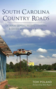 South Carolina Country Roads: Of Train Depots, Filling Stations & Other Vanishing Charms South Carolina Country Roads: Of Train Depots, Filling Stations & Other Vanishing Charms