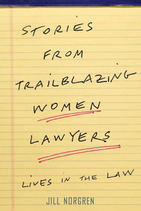 Stories From Trailblazing Women Lawyers: Lives In The Law Stories From Trailblazing Women Lawyers: Lives In The Law