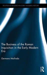 The Business Of The Roman Inquisition In The Early Modern Era (Routledge Research In Early Modern History) The Business Of The Roman Inquisition In The Early Modern Era (Routledge Research In Early Modern History)