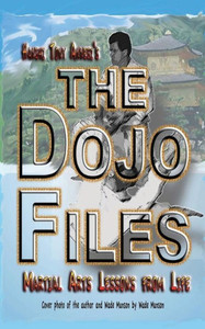 The Dojo Files: Martial Arts Lessons From Life