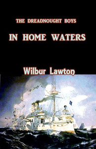 The Dreadnought Boys In Home Waters The Dreadnought Boys In Home Waters
