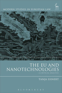 The Eu And Nanotechnologies: A Critical Analysis (Modern Studies In European Law)