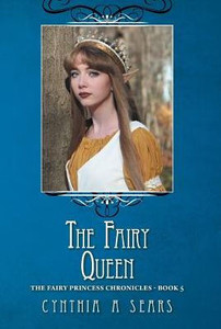 The Fairy Queen: The Fairy Princess Chronicles - Book 5 The Fairy Queen: The Fairy Princess Chronicles - Book 5