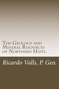 The Geology And Mineral Resources Of Northern Haiti.