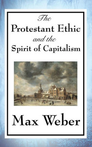 The Protestant Ethic And The Spirit Of Capitalism The Protestant Ethic And The Spirit Of Capitalism